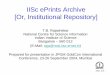 IISc ePrints Archive [Or, Institutional Repository] ePrints Archive [Or, Institutional Repository] T.B. Rajashekar National Centre for Science Information Indian Institute of Science
