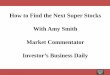 How to Find the Next Super Stocks With Amy Smith Market … · How to Find the Next Super Stocks . With Amy Smith . Market Commentator . Investor’s Business Daily