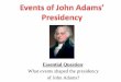 Essential Question - Lake County · Essential Question: What events shaped the presidency of John Adams? •Adams succeeded Washington as president in 1796