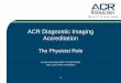 ACR Diagnostic Imaging Accreditation - American … Diagnostic Imaging Accreditation The Physicist Role By Dina Hernandez BSRT, RT (R)(CT)(QM) Team Lead CT/MR Accreditation 1 Outline