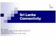 Sri Lanka Connectivity - christie alwis LankaConnectivity.pdf · Sri Lanka Connectivity M.L.C.Alwis B.Sc ... complicated and it has its own demerits. ... South Asian Association for