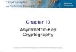 Chapter 10 Asymmetric-Key Cryptography 10 Asymmetric-Key Cryptography. 10.2 ... symmetric-key and asymmetric-key ... To discuss the RSA cryptosystem