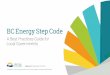 BC Energy Step Code · processes outlined in this Best Practices Guide (Guide) – for ... 1.1 What is the BC Energy Step Code? 8 1.2 Preparing for Net-Zero Energy Ready Buildings