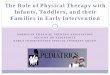 The Role of Physical Therapy with Infants, Toddlers, and ... · The Role of Physical Therapy with Infants, Toddlers, ... and assessment services ... Health services necessary to enable