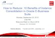 How to Reduce: 10 Benefits of Instance Consolidation in ... · How to Reduce: 10 Benefits of Instance Consolidation in Oracle E -Business Suite Monday, September 20, 2010 2:00 PM