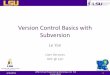 Version Control Basics with Subversion Changes - Status • svn status: examine the status of working copy files and directories – -u: add working revision and server out -of-date