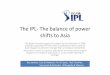 The IPL-The balance of power shifts to Asia IPL-The balance of power shifts to Asia The Indian Premier league (IPL) played for the first time in 2008 probably represents the first