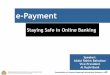 e-Payment - Central Bank of Malaysia · e-Payment Staying Safe in Online Banking Speaker: Abdul Rahim Bahadzar Vice President Al Rajhi Bank