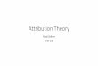 Attribution Theory - thork.people.uic.eduthork.people.uic.edu/fair/attributions.pdf · What attribution theory assumes •The causes individuals attribute to events have an impact