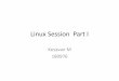 Linux Session Part I - Kesavan · –Manage Data and Files - The OS makes it easy for you to organize your ... Slackware, Mandrake, SuSE, etc) –Stallman built the first free GNU