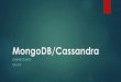 MongoDB/Cassandra - csuohio.educis.csuohio.edu/~sschung/cis612/Lecture_Notes_MongoDB_Cassandr… · MongoDB/Cassandra SUNNIE CHUNG CIS 612. MongoDB ... MongoDB’shigh availability