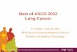 Best of ASCO 2012 Lung Cancer - kanser.orgkanser.org/saglik/upload/malign_pdf2/Lung_Cancer#FULDEN_YUMUK.pdf · afatinib vs cisplatin/pemetrexed as 1st-line treatment for patients