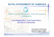 Ministry of Land Management, Urban Planning and ...€¦ · Ministry of Land Management, Urban Planning and Construction ROYAL GOVERNMENT OF CAMBODIA Presented: H.E SarSovann General
