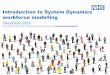 Introduction to System Dynamics workforce modelling · Introduction to System Dynamics workforce modelling December 2016 For further information please contact us using the contact