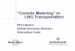 Coriolis Metering” in LNG Transportation · Coriolis Metering in LNG Transportation ... Driver connect the flexible(s) 3. ... Uncertainty = Income / cost
