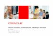 Oracle Solutions for Healthcare-a strategic decisionstorage0.dms.mpinteractiv.ro/media/401/781/10327/4985776/12/guy... · Oracle Solutions for Healthcare-a strategic decision Guy