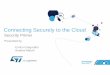 Connecting Securely to the Cloud - STMicroelectronics Securely to the Cloud Presented by Enrico Gregoratto ... Tampering with Data ... • Building a system that can evolve to counter