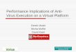 Performance Implications of Anti- Virus Execution on a ... · Performance Implications of Anti-Virus Execution on a Virtual Platform ... Anti-Virus Security Mechanisms ... Virtualization