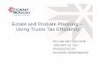 Estate and Probate Planning – Using Trusts Tax Efficiently · Estate and Probate Planning – Using Trusts Tax Efficiently ... • Alter Ego, ... • Conclusion. 4 Why Plan for