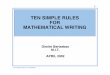 TEN SIMPLE RULES FOR MATHEMATICAL WRITINGnew.math.uiuc.edu/public348/mathwriting/BertsekasPPT.pdfTEN SIMPLE RULES FOR MATHEMATICAL WRITING Dimitri Bertsekas ... ON WRITING •“Easy