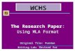 Research Paper Powerpoint.ppt - worthschools.net€¦ · Web viewWCHS. The Research Paper: Using MLA Format. Original file: Purdue Writing Lab: Revised for WCHS. Why Use MLA Format?