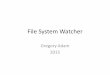 File System Watcher - atoutfox.orgatoutfox.org/modules/articles/pdf/0000000890.pdf · File System Watcher Gregory Adam 2015 . ... ( T. LOBSANG RAMPA ) Contents •Contents Purpose