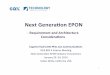 NG EPON requirement and architecture considerations€¦notjustdistance… 6 Metro%op*cal%network Coreopcal% network CO/HE% Copper/coax" access" Metro%op*cal%network Coreopcal% network