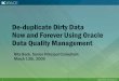 De-duplicate Dirty Data Now and Forever Using Oracle …kbace.com/sites/default/files/webinar_presentations/De-Duplicating...Now and Forever Using Oracle Data Quality Management Rita