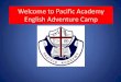 Welcome to Pacific Academy English Adventure Camp · About Pacific Academy Pacific Academy is an accredited private Christian School known for its dedication to preparing students