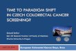 TIME TO PARADIGM SHIFT IN CZECH … TO PARADIGM SHIFT IN CZECH COLORECTAL CANCER SCREENING? European Colorectal Cancer Days, Brno . Bohumil Seifert . Dpt. Of General Practice 1st Faculty