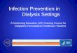 Infection Prevention in Dialysis Settings - lifeonlab · Infection Prevention in Dialysis Settings ... •One way bacteria can enter the bloodstream is through a vascular access 