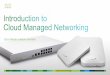 Cisco Meraki solution ov Meraki: a complete cloud-managed networking solution - Wireless, switching, security, WAN optimization, and MDM, centrally managed over the web - Built from