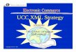 UCC XML Strategy - CoverPagesxml.coverpages.org/UCC-XMLStrategy1218A.pdf · 2 The UCC XML Strategy is a component of the overall UCC EC Strategy. The UCC XML Strategy: • outlines