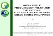 GREEN PUBLIC PROCUREMENT POLICY AND THE ... PUBLIC PROCUREMENT POLICY AND THE NATIONAL ECOLABELLING PROGRAMME GREEN CHOICE PHILIPPINES By JUNE M. ALVAREZ Executive Director Philippine
