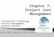 Figure 7-1. Project Cost Management Summary - California …pjl26399/ITPM_07.pptx · PPT file · Web view · 2013-11-20Chapter 7:Project Cost Management. Information Technology