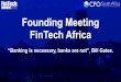 Founding Meeting FinTech Africaapi.ning.com/files/afJNJUtdOc4JfPcveUMsZ6M1F8lk4Q3... · Founding Meeting FinTech Africa “Banking is necessary, banks are not”, Bill Gates. Agenda
