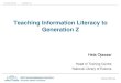 Teaching Information Literacy to Generation Z · Teaching Information Literacy to Generation Z ... •evaluating quality of information; ... Integrating IL skills into the curricula