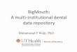 BigMouth: A multi-institutional dental data repositoryaidph.org/sites/aidph/files/documents/walji.pdfBigMouth • BigMouth contains data from six dental schools • BigMouth allows