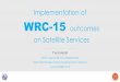 Implementation of WRC-15 outcomes - TT Satellite.pdf · Implementation of on Satellite ... API C Coordination 7 120-day Notification & DBIU link removed ... (No. 5.510) or non-BSS