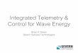 Integrated Telemetry & Control for Wave Energy - … Telemetry & Control for Wave Energy ! ... • If sea calm, ... • Software central to system