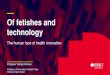 Of fetishes and technology - HISA — Of fetishes and technology Professor Vishaal Kishore Professor of Innovation & Public Policy Policy & Impact Team The human face of health innovation