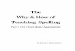 The Why & How of Teaching Spellingspellingpower.com/articles/HowandWhyofTeachingSpelling-Part1.pdf · The Why and How of Teaching Spelling 4 Establishing a Spelling Curriculum Goals