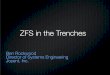 ZFS in the Trenches - Cuddletechcuddletech.com/lisa.pdf · ZFS in the Trenches Ben Rockwood Director of Systems Engineering Joyent, Inc