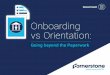 Onboarding vs Orientation - Talent Management … of Contents Introduction 3 Organizational Roadblocks 4 1. UTILIZE NEW HIRE PORTALS TO SPEED UP THE TIME TO PRODUCTIVITY 7 Centralize