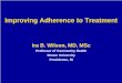 Improving Adherence to Treatment - ghdonline.org · Improving Adherence to Treatment Ira B. Wilson, ... I read that statins can cause diabetes. D: ... • There are PROs and CONs