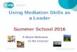 Mediation Skills Training - Core Solutions Course Page/Summ… · Using Mediation Skills as a Leader ... • reactive devaluation/overvaluation ... the weaker the negotiations process