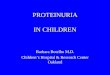 PROTEINURIA IN CHILDREN - Wikispacesin+Children...PROTEINURIA IN CHILDREN ... – joint pains, rashes – previous UTIs • Physical: ... – FSGS • Reflux Nephropathy • Glomerulonephritis