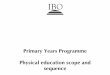 Primary Years Programme Physical education … Years Programme Physical education scope and sequence Primary Years Programme Physical education scope and sequence August 2003 © International