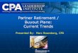 Partner Retirement / Buyout Plans: Current Trends · Partner Retirement / Buyout Plans: Current Trends Presented By: Marc Rosenberg, CPA THE ROSENBERG ASSOCIATES LTD