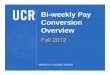 Bi-weekly Pay Conversion Overviewaccounting.ucr.edu/docs/payroll/biweeklyv5.pdf · UCPath project and deployment ... CX FAIR SH $16.49 Net Pay: $2,282.44 BW ESTIMATE Pay ... Bi-weekly